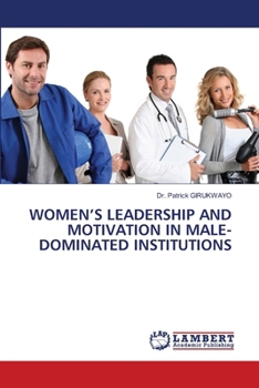 Women's Leadership and Motivation in Male-Dominated Institutions