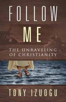 Paperback Follow Me: The Unraveling of Christianity Book