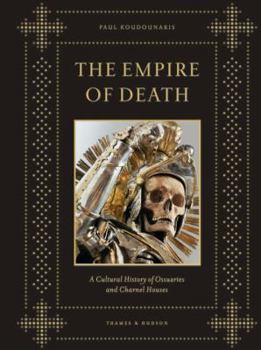 Hardcover Empire of Death: A Cultural History of Ossuaries and Charnel Houses Book