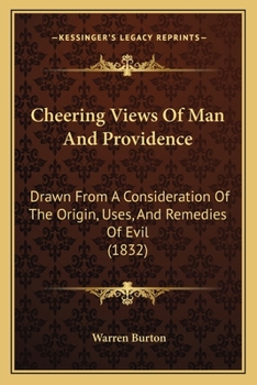 Paperback Cheering Views Of Man And Providence: Drawn From A Consideration Of The Origin, Uses, And Remedies Of Evil (1832) Book