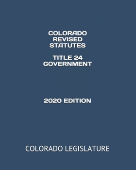 Paperback Colorado Revised Statutes Title 24 Government 2020 Edition Book