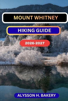 MOUNTH WHITNEY HIKING GUIDE (TrailWise 2025 Hiking Edition)