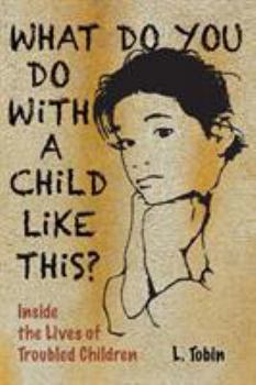 Paperback What Do You Do with a Child Like This?: Inside the Lives of Troubled Children Book