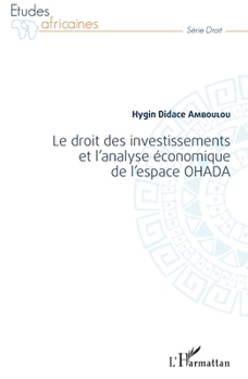 Le droit des investissements et l'analyse économique de l'espace OHADA (Études Africaines) (French Edition)