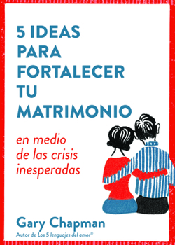 Paperback 5 Ideas Para Fortalecer Tu Matrimonio: En Medio de Las Crisis Inesperadas [Spanish] Book