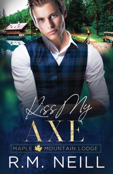 Kiss My Axe: MM Frenemies to Lovers Romance (Maple Mountain Lodge)