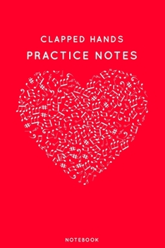 Paperback Clapped hands Practice Notes: Red Heart Shaped Musical Notes Dancing Notebook for Serious Dance Lovers - 6"x9" 100 Pages Journal Book