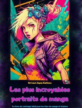 Hardcover Les plus incroyables portraits de manga - Le livre de coloriage idéal pour les fans de manga et d'anime: Un voyage à travers le monde merveilleux des [French] Book