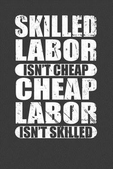 Paperback Skilled Labor Isn't Cheap Cheap Labor Isn't Skilled: Union Worker Tradesman Gift Book