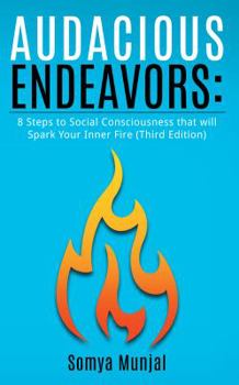 Paperback Audacious Endeavors: 8 Steps to Social Consciousness That Will Spark Your Inner Fire Book