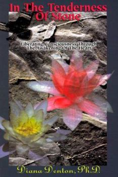 Paperback In the Tenderness of Stone: Liberating Consciousness Through Awakening the Heart Book