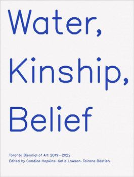 Paperback Water, Kinship, Belief: Toronto Biennial of Art 2019-2022 Book