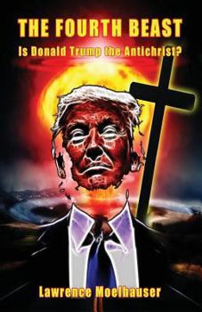 Paperback The Fourth Beast: Is Donald Trump The Antichrist? Book