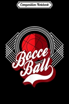 Composition Notebook: Bocce Ball Set Italian Lawn Balls Game Bowling  Journal/Notebook Blank Lined Ruled 6x9 100 Pages
