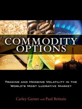 Hardcover Commodity Options: Trading and Hedging Volatility in the World's Most Lucrative Market Book