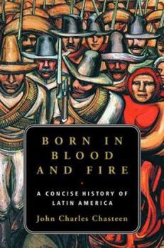 Hardcover Born in Blood and Fire: A Concise History of Latin America Book