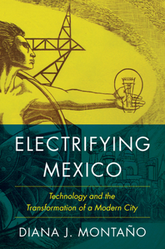 Hardcover Electrifying Mexico: Technology and the Transformation of a Modern City Book