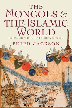 Hardcover The Mongols and the Islamic World: From Conquest to Conversion Book