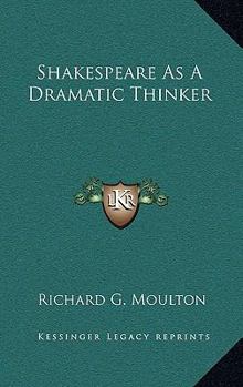 Shakespeare as a Dramatic Thinker