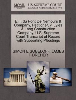 Paperback E. I. Du Pont de Nemours & Company, Petitioner, V. Lyles & Lang Construction Company. U.S. Supreme Court Transcript of Record with Supporting Pleading Book