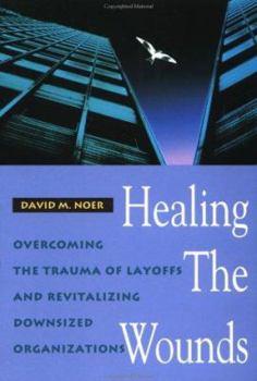 Paperback Healing the Wounds: Overcoming the Trauma of Layoffs and Revitalizing Downsized Organizations (Jossey Bass Business & Management Series) Book