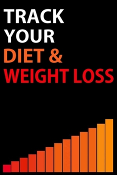 TRACK YOUR DIET & WEIGHT LOSS: Motivational Weight loss journey journal & Daily Diet Planner faster way to fat loss book Tracker for women Men girls ... Diary & Exercise Notebook gift: 6x9 120 P