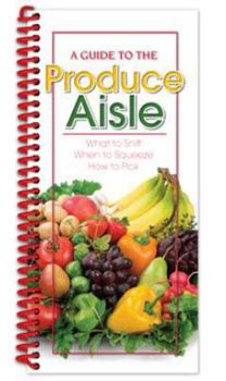 Hardcover A Guide to the Produce Aisle: What to Sniff, When to Squeeze, How to Pick Book