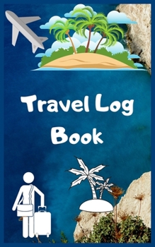 Paperback Travel Log Book: Travel Planner, Vacation Log Book, To Do Checklist, Transportation, Departure, Arrival, Accommodation And Many More! Book