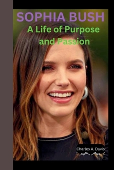 Paperback Sophia Bush: A Life of Purpose and Passion Book