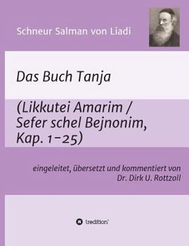 Paperback Schneur Salman von Liadi: Das Buch Tanja: Likkutei Amarim / Sefer schel Bejnonim. Eingeleitet, übersetzt und kommentiert von Dr. Dirk U. Rottzoll [German] Book