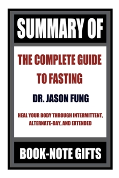 Paperback Summary of The Complete Guide to Fasting: Heal Your Body Through Intermittent, Alternate-Day, and Extended Fasting Book
