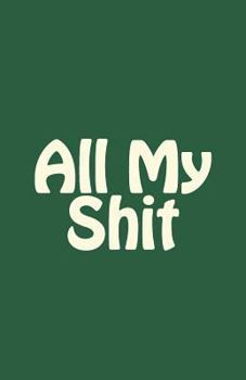 All My Shit: Small Internet address username and password logbook 120 Pages of 5.5*8.5 inches for the easy way to remember and keep