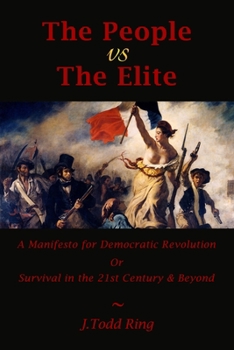 Paperback The People vs The Elite: A Manifesto for Democratic Revolution, Or, Survival in the 21st Century & Beyond Book