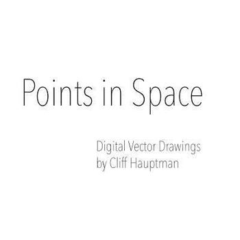 Paperback Points in Space: Digital Vector Drawings by Cliff Hauptman Book