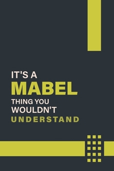 IT'S A MABEL THING YOU WOULDN'T UNDERSTAND: Lined Notebook / Journal Gift, 6x9, Soft Cover, 120 Pages, Glossy Finish