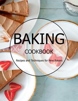 Paperback Baking Cookbook: Recipes and Techniques for New Bakers Book