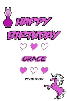 Paperback Happy Birthday Grace, Awesome with Unicorn and llama: Lined Notebook / Unicorn & llama writing journal and activity book for girls,120 Pages,6x9, Soft Book