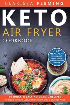 Paperback Keto Air Fryer Cookbook: 50 Quick & Easy Ketogenic Recipes for Rapid Weight Loss, Better Health and a Sharper Mind (7 day Meal Plan to help peo Book