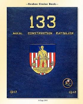 Paperback Seabee Cruise Book 133 Naval Construction Battalion 1943-1945: 133 Naval Construction Battalion 1943-1945 Book