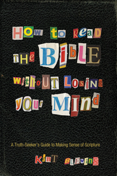 Hardcover How to Read the Bible Without Losing Your Mind: A Truth-Seeker's Guide to Making Sense of Scripture Book