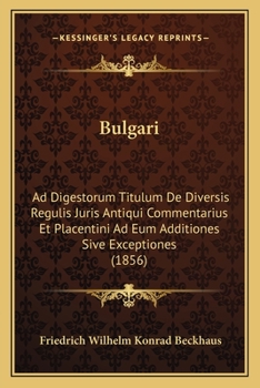 Paperback Bulgari: Ad Digestorum Titulum De Diversis Regulis Juris Antiqui Commentarius Et Placentini Ad Eum Additiones Sive Exceptiones (1856) [Latin] Book