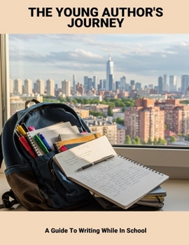 Paperback The Young Author'S Journey: A Guide To Writing While In School Book