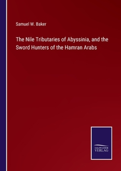 The Nile Tributaries of Abyssinia and the Sword Hunters of the Hamran Arabs