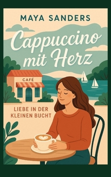 Cappuccino mit Herz – Liebe in der kleinen Bucht (German Edition)