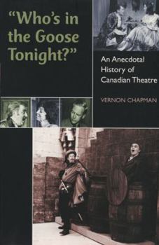 Paperback Who's in the Goose Tonight?: An Anecdotal History of Canadian Theatre Book