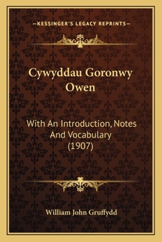 Cywyddau Goronwy Owen: With An Introduction, Notes And Vocabulary (1907)
