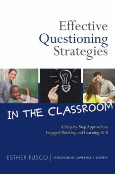 Paperback Effective Questioning Strategies in the Classroom: A Step-By-Step Approach to Engaged Thinking and Learning, K-8 Book