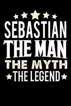 Paperback Notizbuch: Sebastian The Man The Myth The Legend (120 gepunktete Seiten als u.a. Tagebuch, Reisetagebuch f?r Vater, Ehemann, Freu [German] Book
