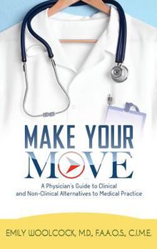 Paperback Make Your Move: A Physician's Guide to Clinical and Non-Clinical Alternatives to Medical Practice Book