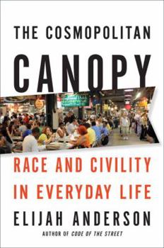 Hardcover The Cosmopolitan Canopy: Race and Civility in Everyday Life Book